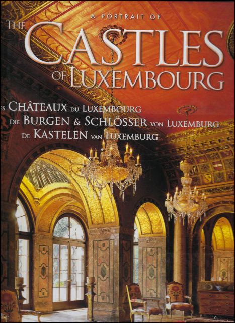 Portait of the castles of Luxembourg; Les Chateau du Luxembourg; die Burgen und Schlosser von Luxemburg ; De Kastelen van Luxemburg - Merckx, Vincent. Reinert, Francois.