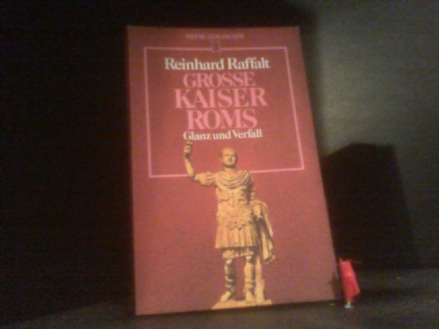 Grosse Kaiser Roms. Glanz und Verfall. (= Heyne-Geschichte, 23). - Raffalt, Reinhard