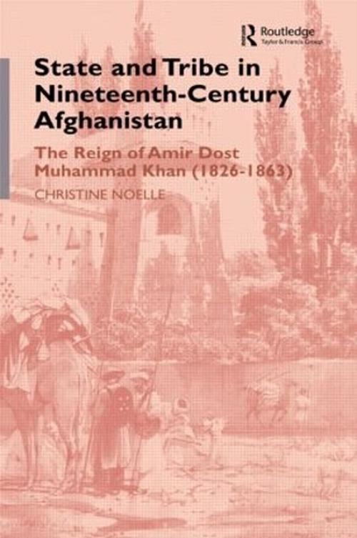 State and Tribe in Nineteenth-Century Afghanistan (Hardcover) - Christine Noelle