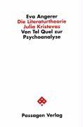 Die Literaturtheorie Julia Kristevas - Angerer, Eva