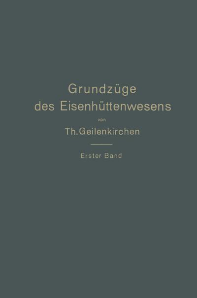 Grundzüge des Eisenhüttenwesens : I. Band. Allgemeine Eisenhüttenkunde - Na Geilenkirchen