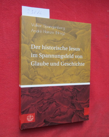 Der historische Jesus im Spannungsfeld von Glaube und Geschichte. - Spangenberg, Volker