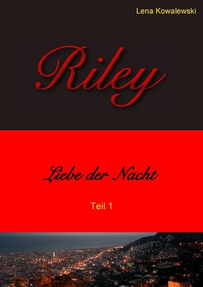 Riley - Liebe der Nacht - Teil 1 - Lena Kowalewski