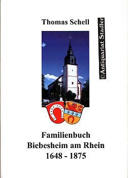 Familienbuch Biebesheim am Rhein 1648 - 1875. Hrsg.: Heimat und Geschichtsverein Biebesheim e.V. - Schell, Thomas