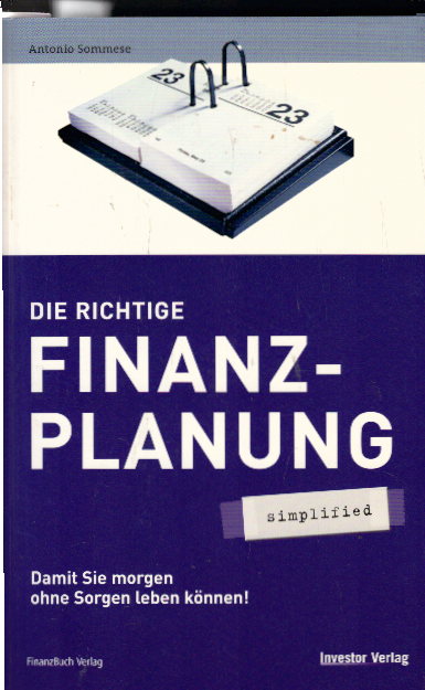 Die richtige Finanzplanung - simplified. Damit Sie morgen ohne Sorgen leben können! - Sommese, Antonio