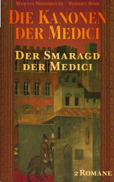 Die Kanonen der Medici. Der Smaragd der Medici,2 Romane in einem Buch - Martin, Woodhouse und Robert Ross