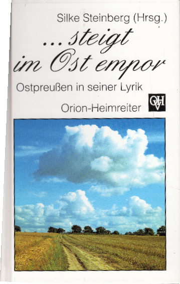 steigt im Ost empor: Ostpreußen in seiner Lyrik (Orion-Heimreiter-Bibliothek) - Steinberg, Silke