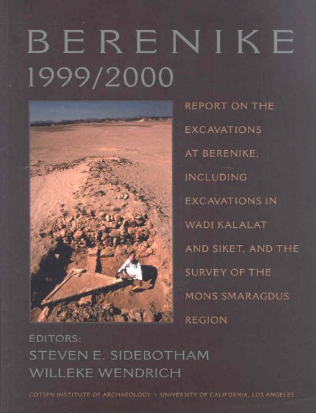 Berenike 1999/2000 : Report on the Excavations at Berenike, Including Excavations in Wadi Kalalat and Siket, and the Survey of the Mons Smaragdus Region - Sidebotham, Steven E. (EDT); Wendrich, Willeke (EDT)