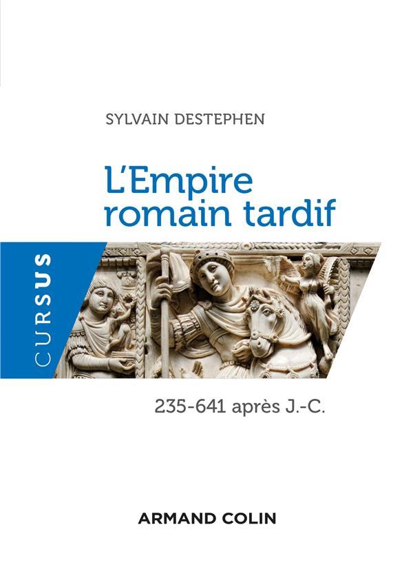 l'empire romain tardif - 235-641 apr. J.-C. - Destephen, Sylvain