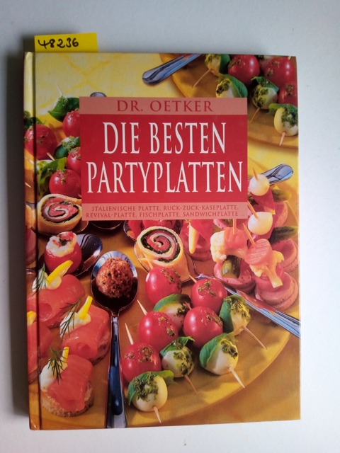 Dr. Oetker - die besten Partyplatten : italienische Platte, Ruck-Zuck-Käseplatte, Revival-Platte, Fischplatte, Sandwichplatte . [Red. Jasmin Gromzik ; Miriam Krampitz] - Gromzik, Jasmin (Herausgeber)