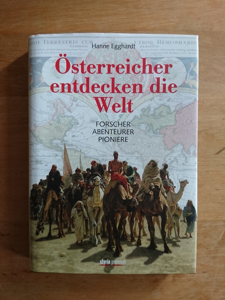 Österreicher entdecken die Welt - Forscher, Abenteurer, Pioniere - Egghardt, Hanne