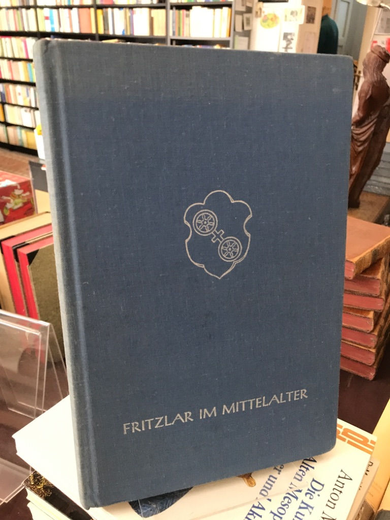 Fritzlar im Mittelalter. Festschrift zur 1250-Jahrfeier. - Magistrat der Stadt Fritzlar (Hg.)