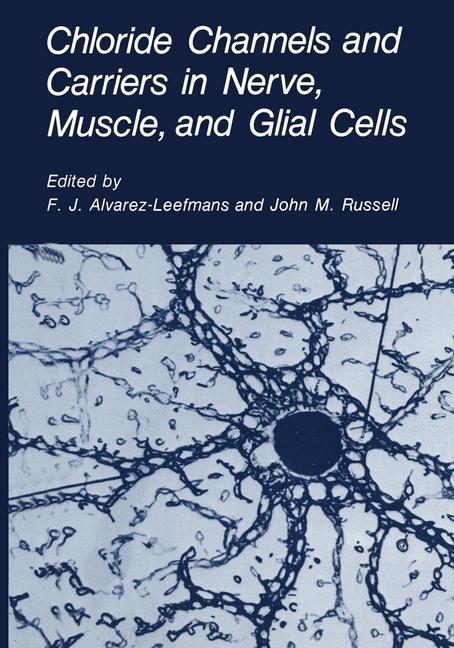 Chloride Channels and Carriers in Nerve, Muscle, and Glial Cells - Alvarez-Leefmans, F. J.|Russell, John M.