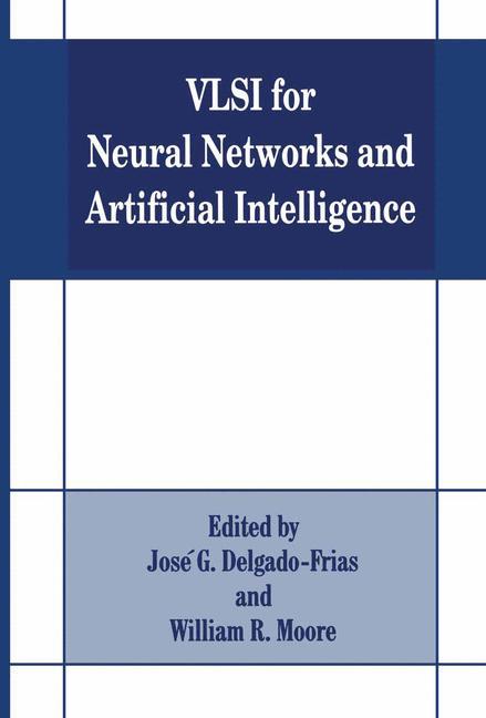 VLSI for Neural Networks and Artificial Intelligence - Delgado-Frias, Jose G.|Moore, W. R.