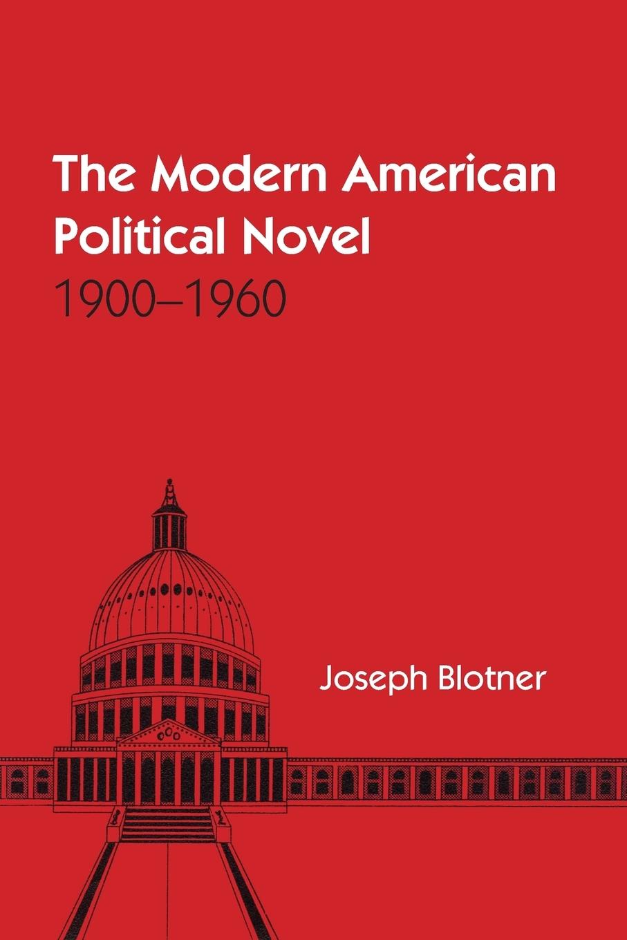 The Modern American Political Novel - Blotner, Joseph