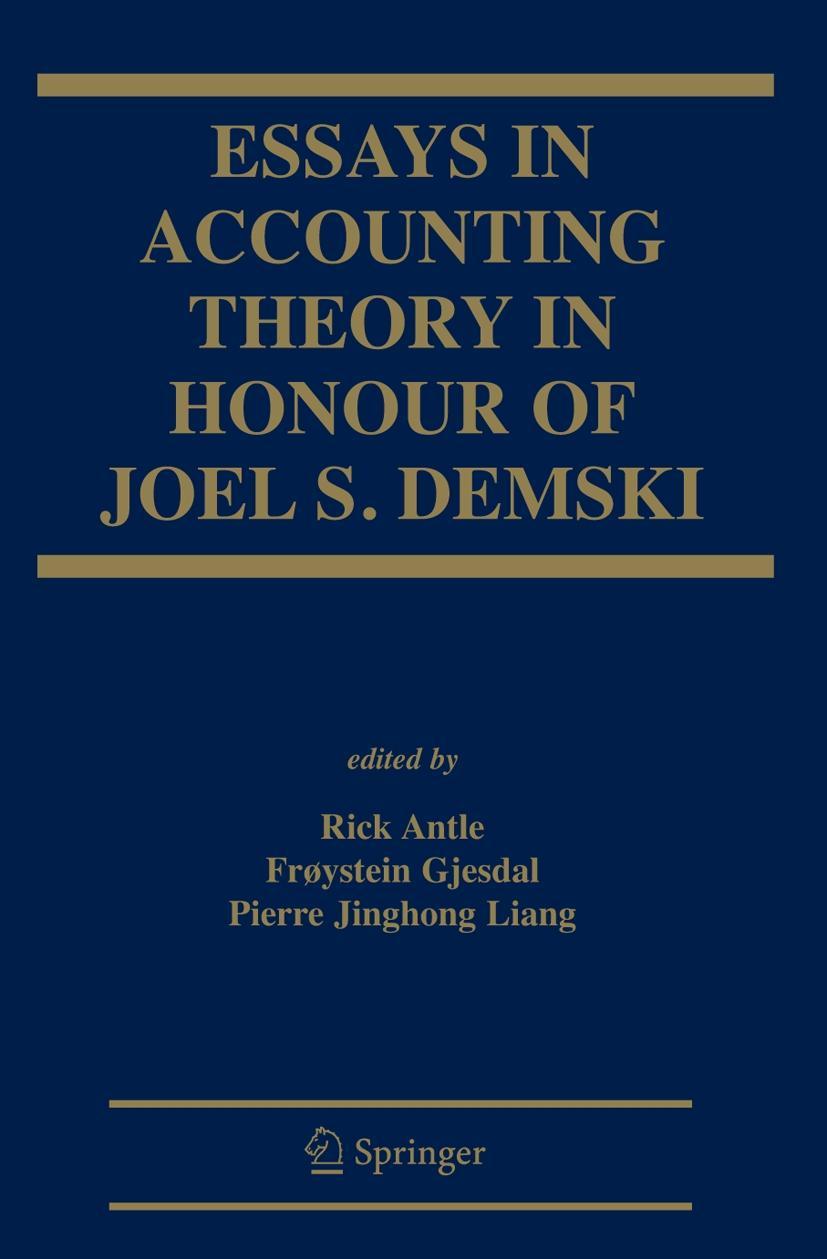 Essays in Accounting Theory in Honour of Joel S. Demski - Antle, Rick|Liang, Pierre J.|Gjesdal, Froystein