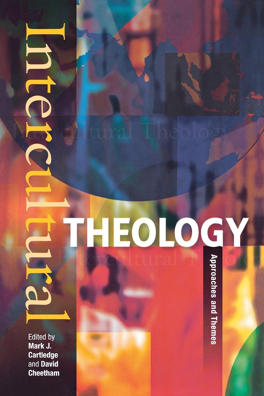 Intercultural Theology: Approaches and Themes - Cartledge, Mark J.|Cheetham, David