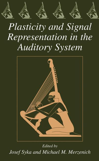 Plasticity and Signal Representation in the Auditory System - Syka, J.|Merzenich, M. M.