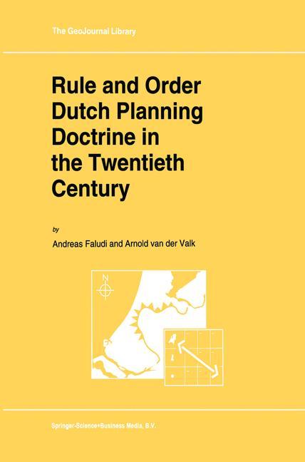 Rule and Order Dutch Planning Doctrine in the Twentieth Century - A. Faludi|A.J. van der Valk