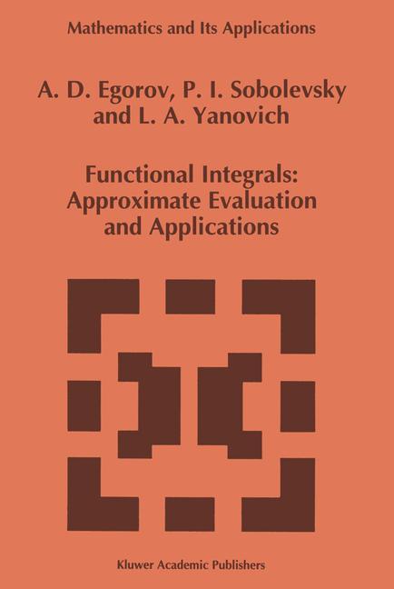 Functional Integrals - A.D. Egorov|P.I. Sobolevsky|L.A. Yanovich