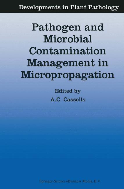 Pathogen and Microbial Contamination Management in Micropropagation - Cassells, Alan C.