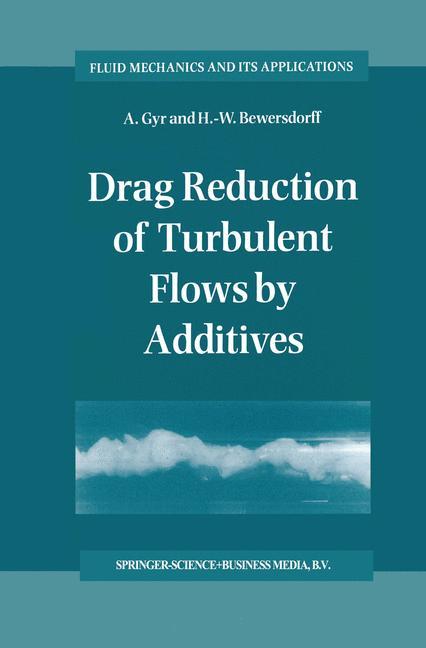 Drag Reduction of Turbulent Flows by Additives - A. Gyr|H.-W. Bewersdorff