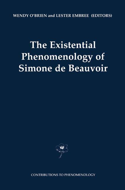 The Existential Phenomenology of Simone de Beauvoir - O\\'Brien, Wendy|Embree, Leste