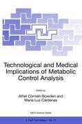 Technological and Medical Implications of Metabolic Control Analysis - Cornish-Bowden, Athel|CÃ¡rdenas, Maria Luz