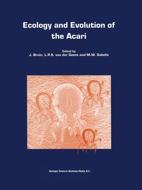 Ecology and Evolution of the Acari - Bruin, J.|van der Geest, Leo P.S.|Sabelis, M. W.