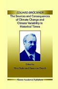 Eduard Brückner - The Sources and Consequences of Climate Change and Climate Variability in Historical Times - Stehr, Nico|Storch, Hans von