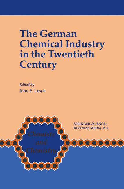 The German Chemical Industry in the Twentieth Century - Lesch, John