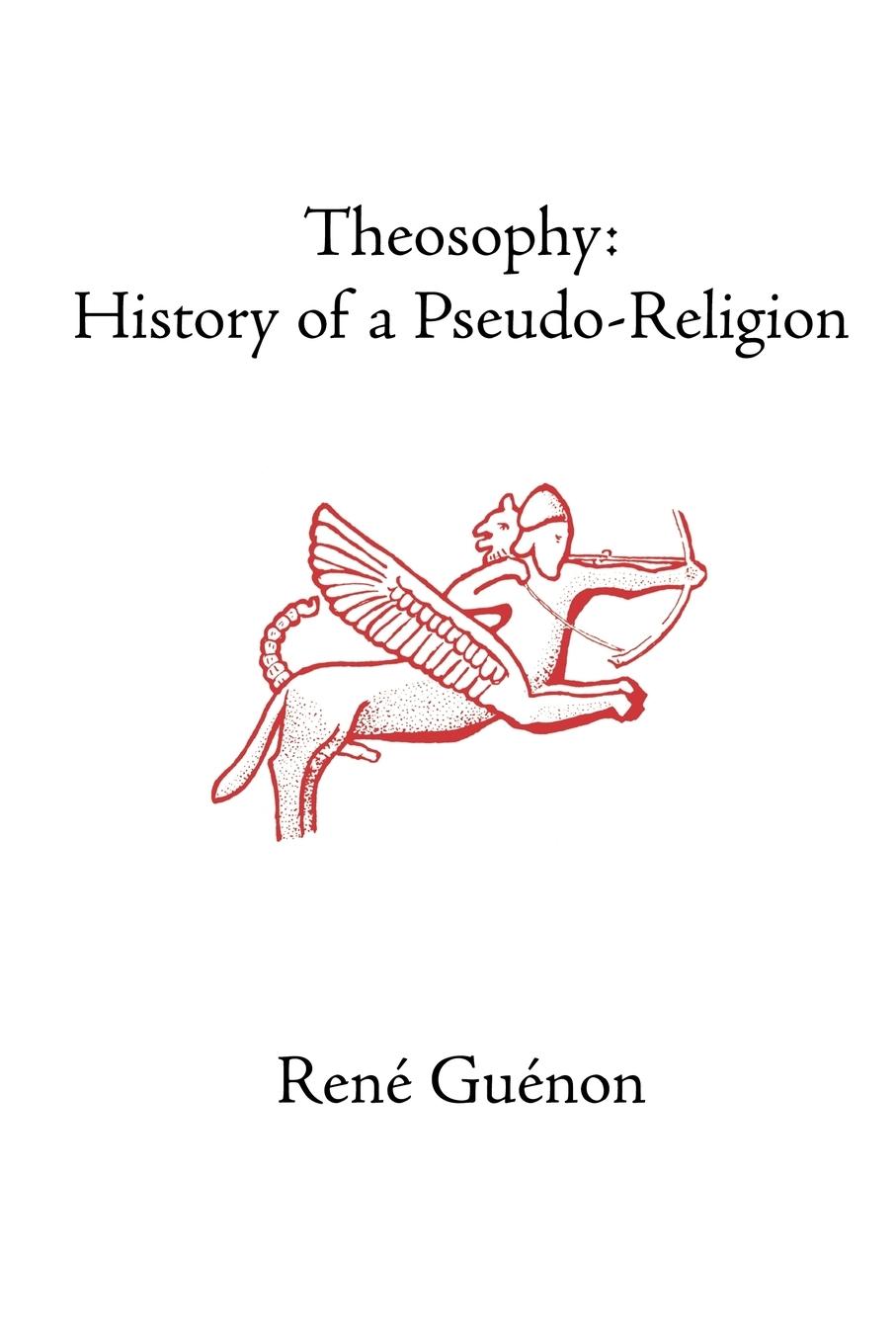 Theosophy: History of a Pseudo-Religion - Guenon, Rene