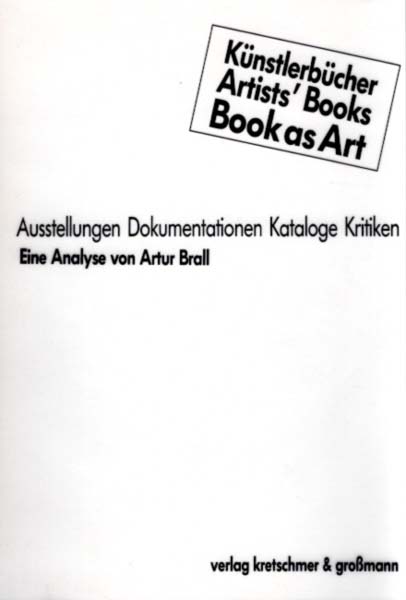 Künstlerbücher / Artists Books / Book as Art. Ausstellungen, Dokumentationen, Kataloge, Kritiken. Eine Analyse von Artur Brall. - Brall, Artur