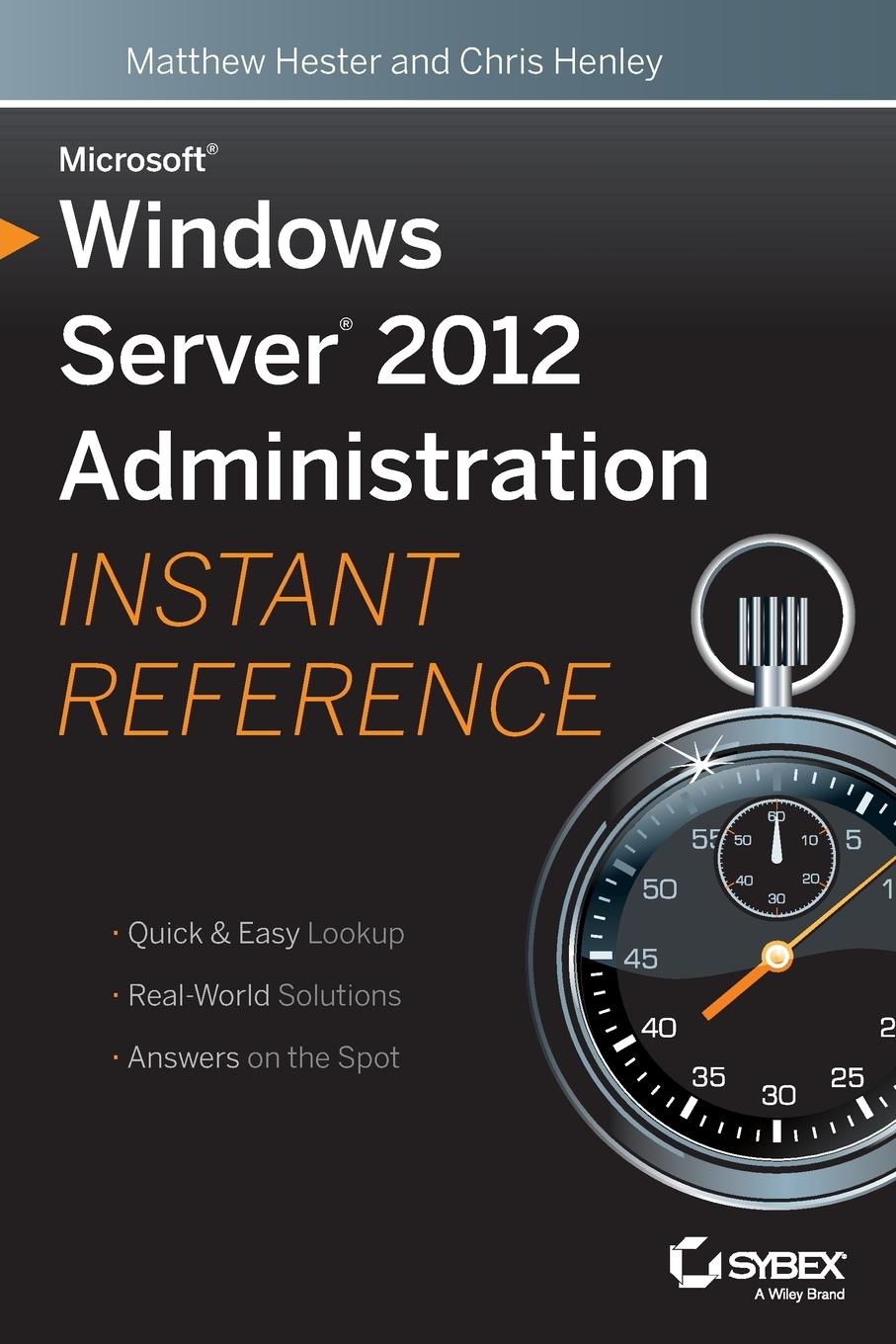 Microsoft Windows Server 2012 Administration Instant Reference - Matthew Hester|Chris Henley