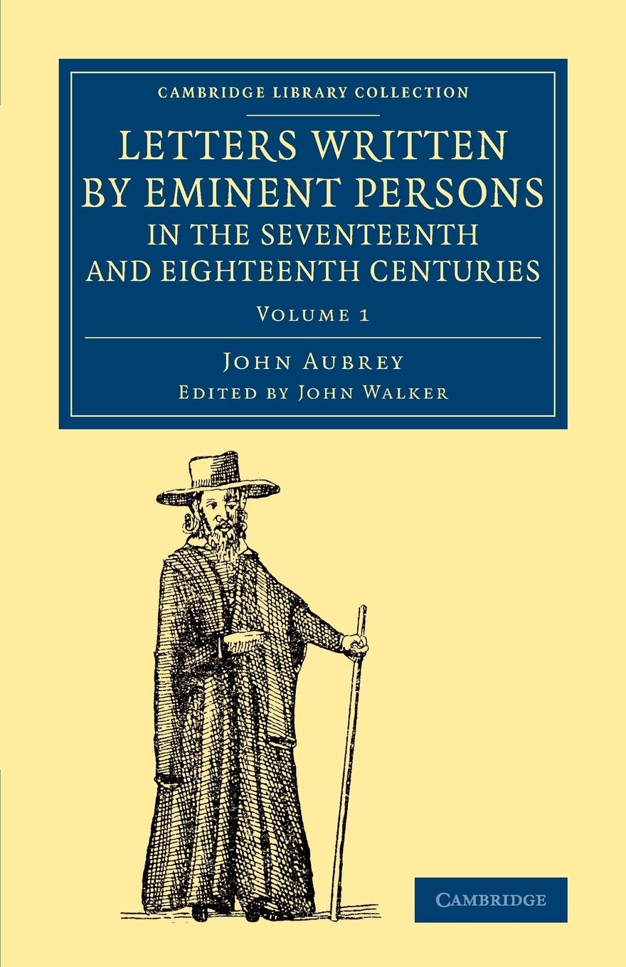 Letters Written by Eminent Persons in the Seventeenth and Eighteenth Centuries - Aubrey, John