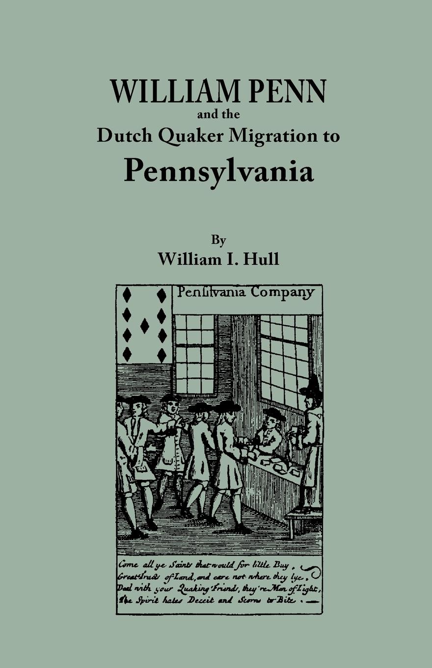 William Penn and the Dutch Quaker Migration to Pennsylvania - Hull, William I.