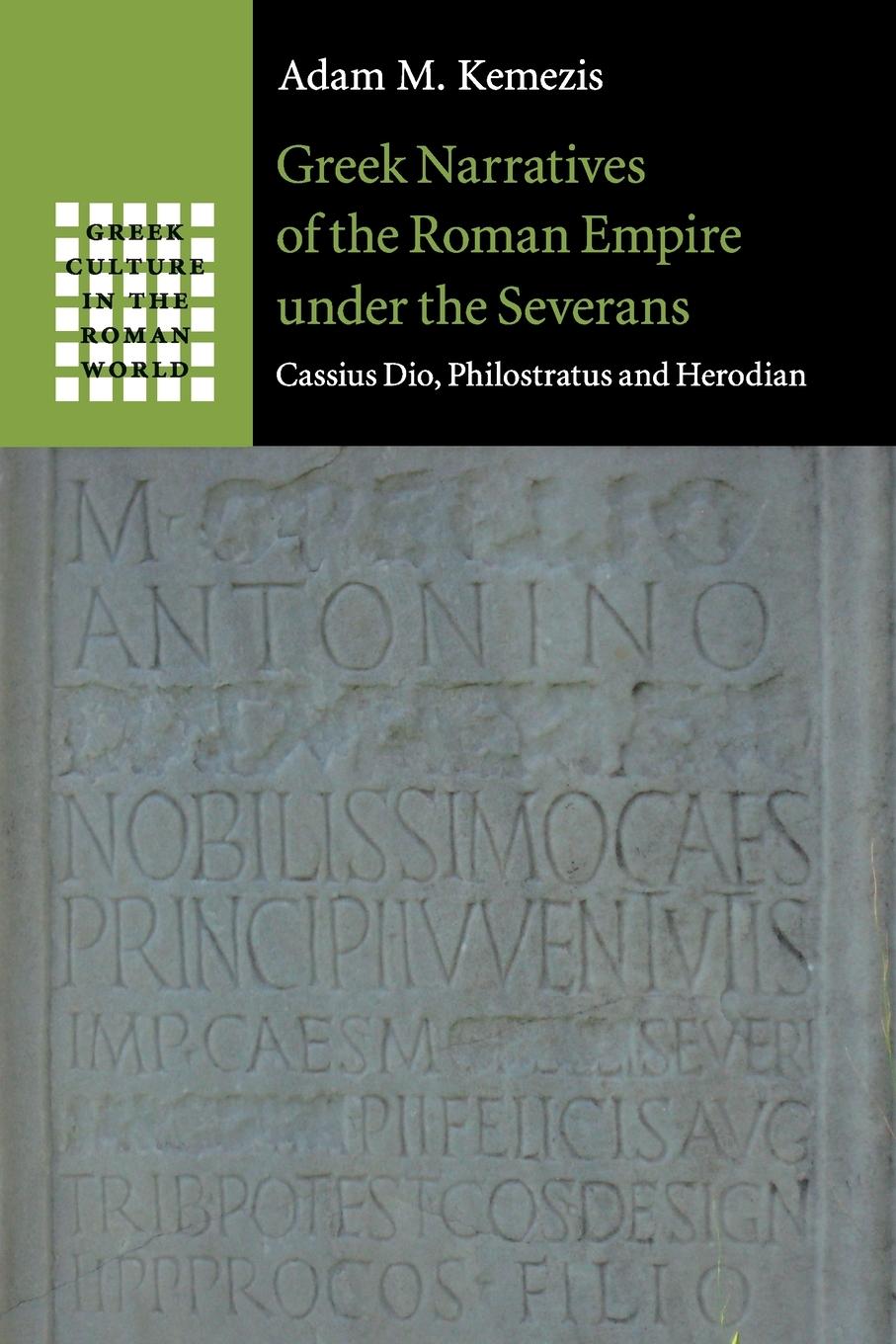 Greek Narratives of the Roman Empire under the Severans - Kemezis, Adam M.