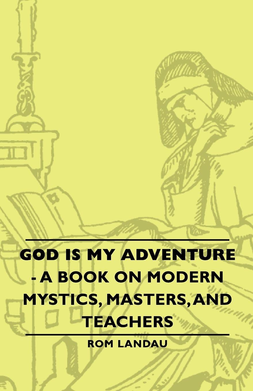 God Is My Adventure - A Book on Modern Mystics, Masters, and Teachers - Landau, Rom