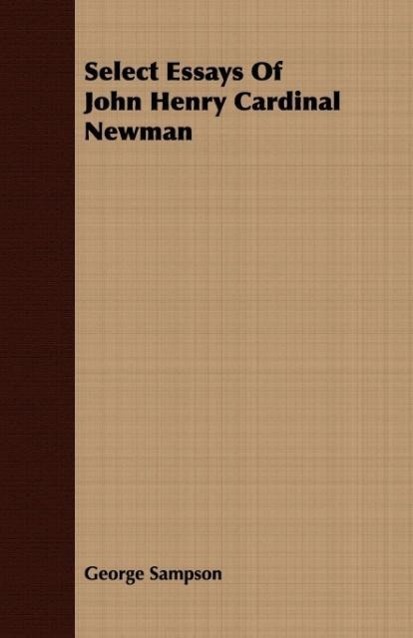Select Essays Of John Henry Cardinal Newman - Sampson, George