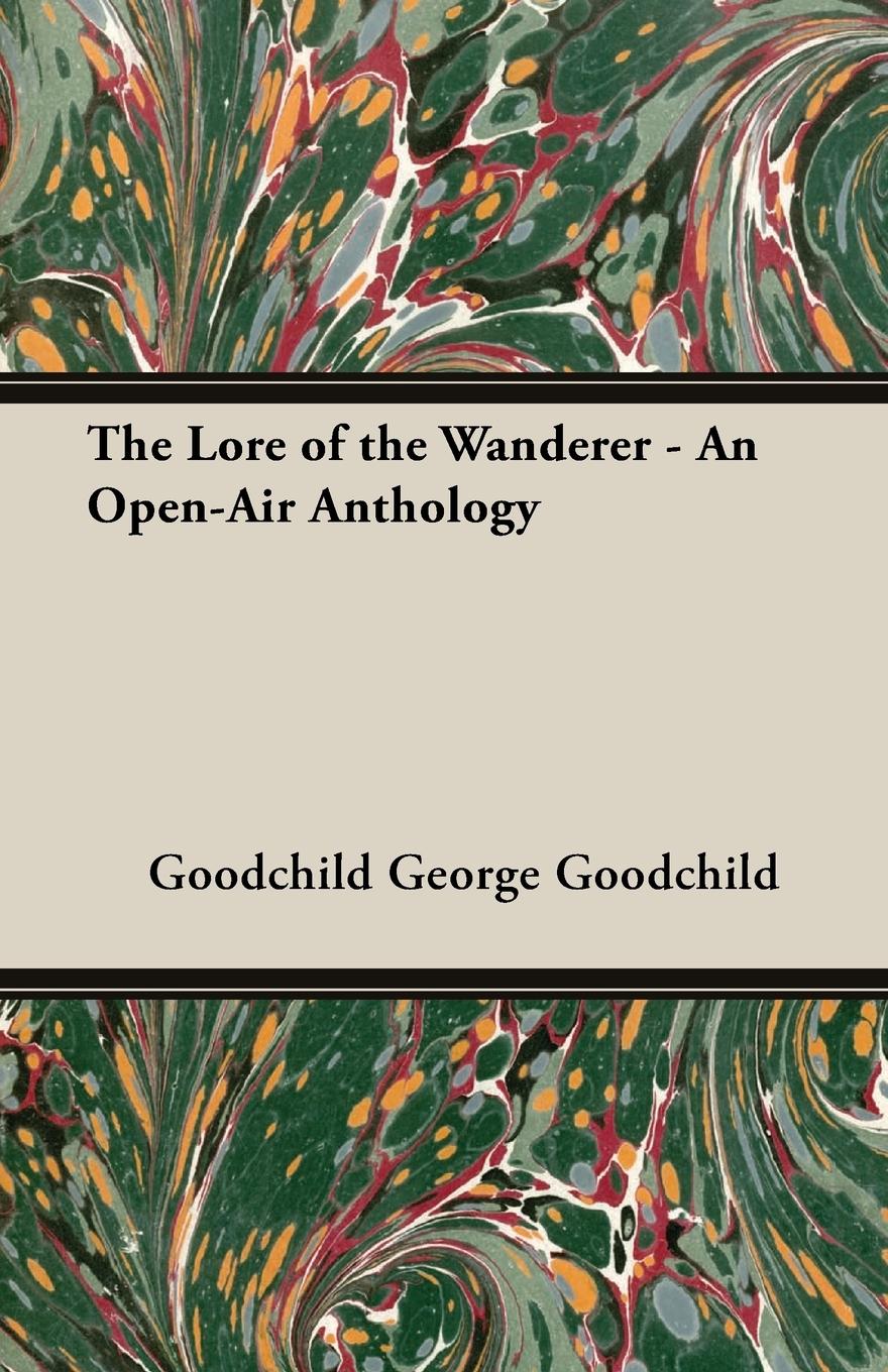 The Lore of the Wanderer - An Open-Air Anthology - George Goodchild, Goodchild|George Goodchild