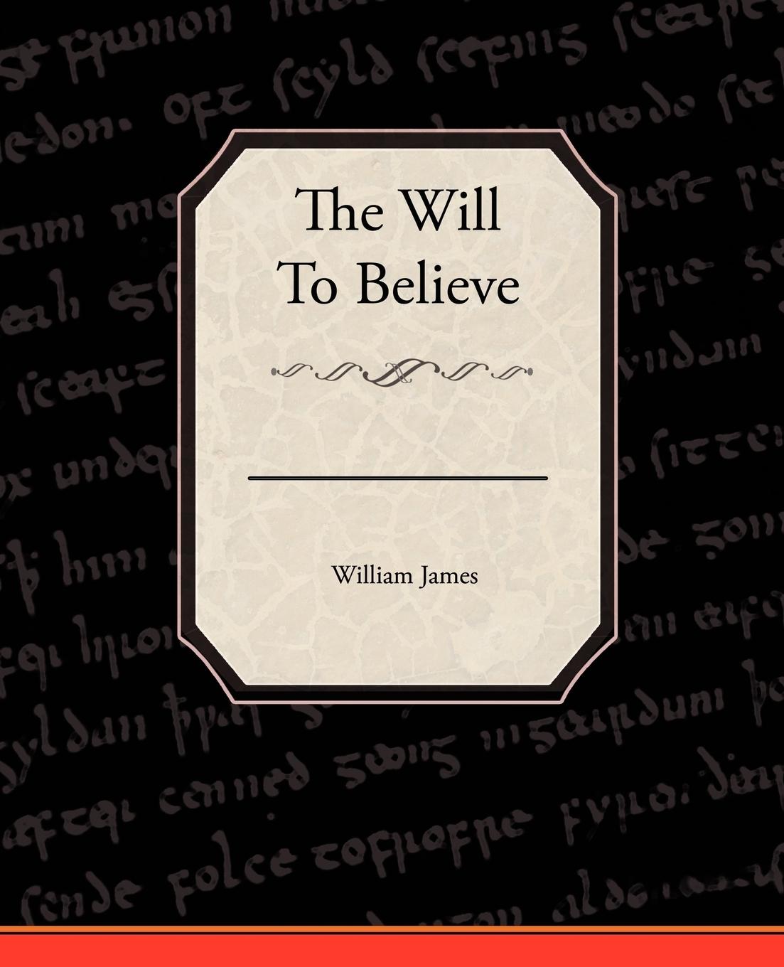 The Will To Believe - James, William