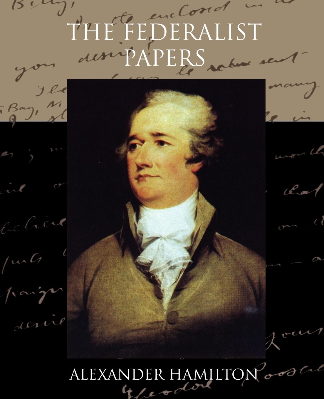 The Federalist Papers - Hamilton, Alexander