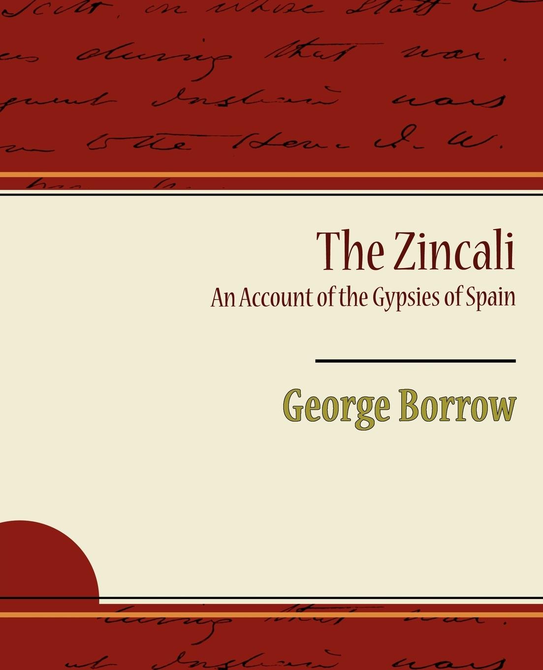 The Zincali An Account of the Gypsies of Spain - Borrow, George