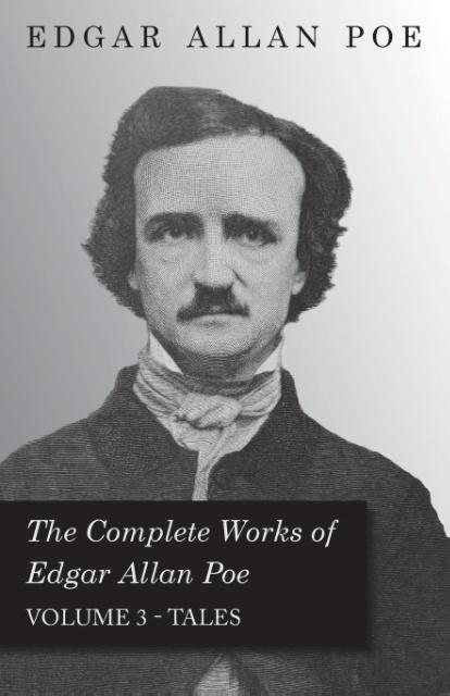 The Complete Works of Edgar Allan Poe; Tales - Volume 3 - Poe, Edgar Allan