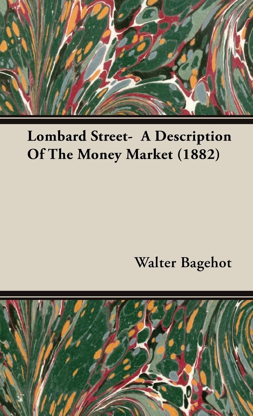 Lombard Street- A Description Of The Money Market (1882) - Bagehot, Walter