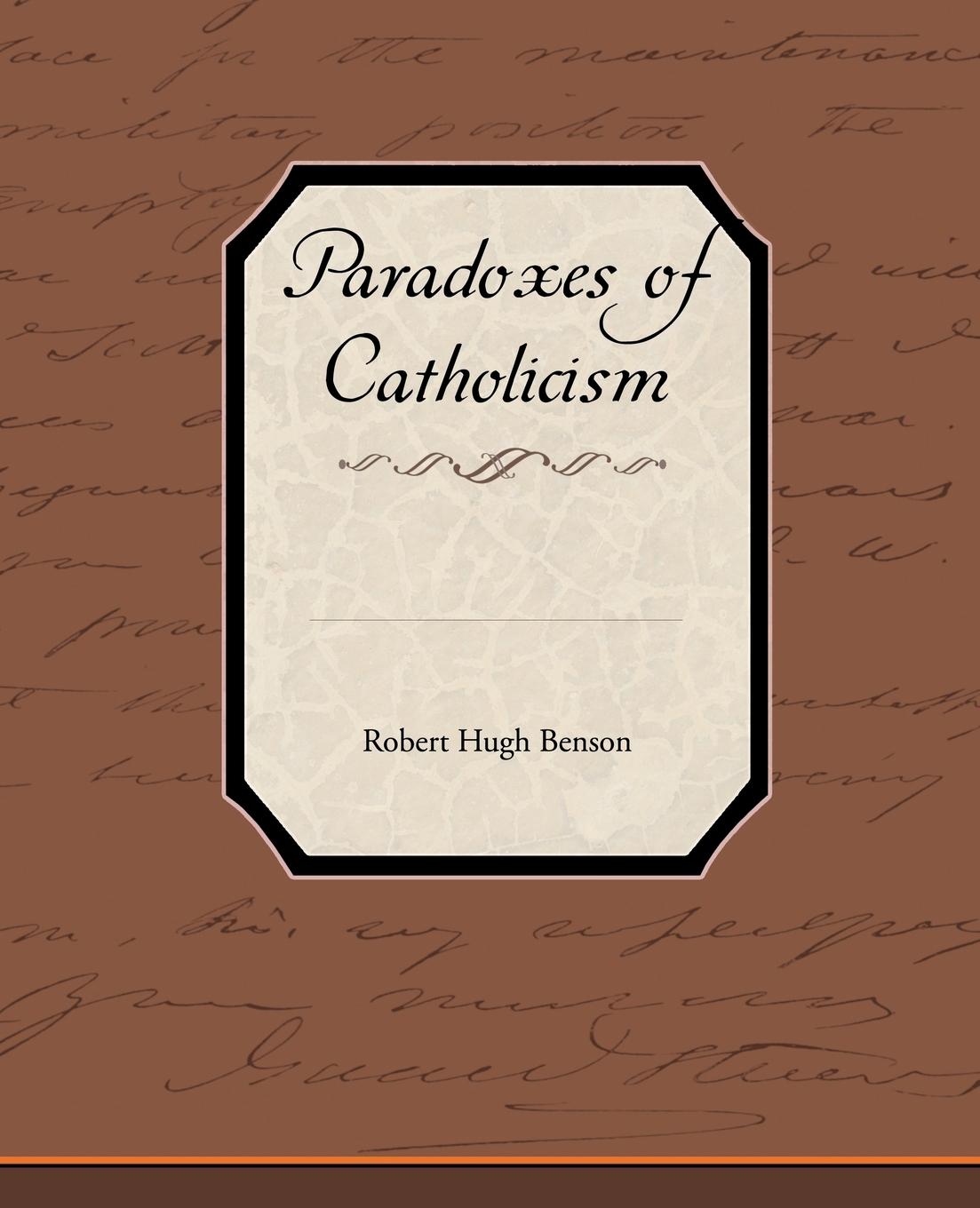 Paradoxes of Catholicism - Benson, Robert Hugh