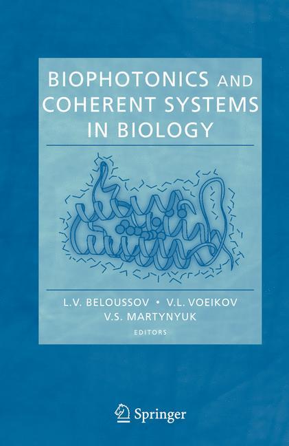 Biophotonics and Coherent Systems in Biology - Beloussov, L. V.|Voeikov, V. L.|Martynyuk, V. S.