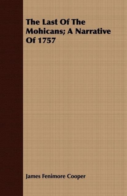 The Last of the Mohicans; A Narrative of 1757 - Cooper, James Fenimore