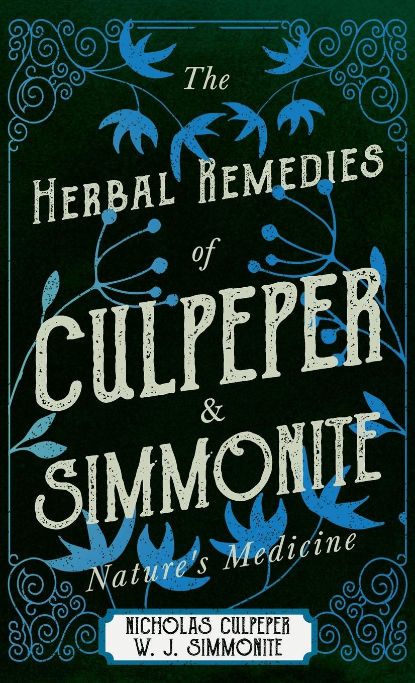 The Herbal Remedies of Culpeper and Simmonite - Nature s Medicine - Culpeper, Nicholas|Simmonite, W. J.