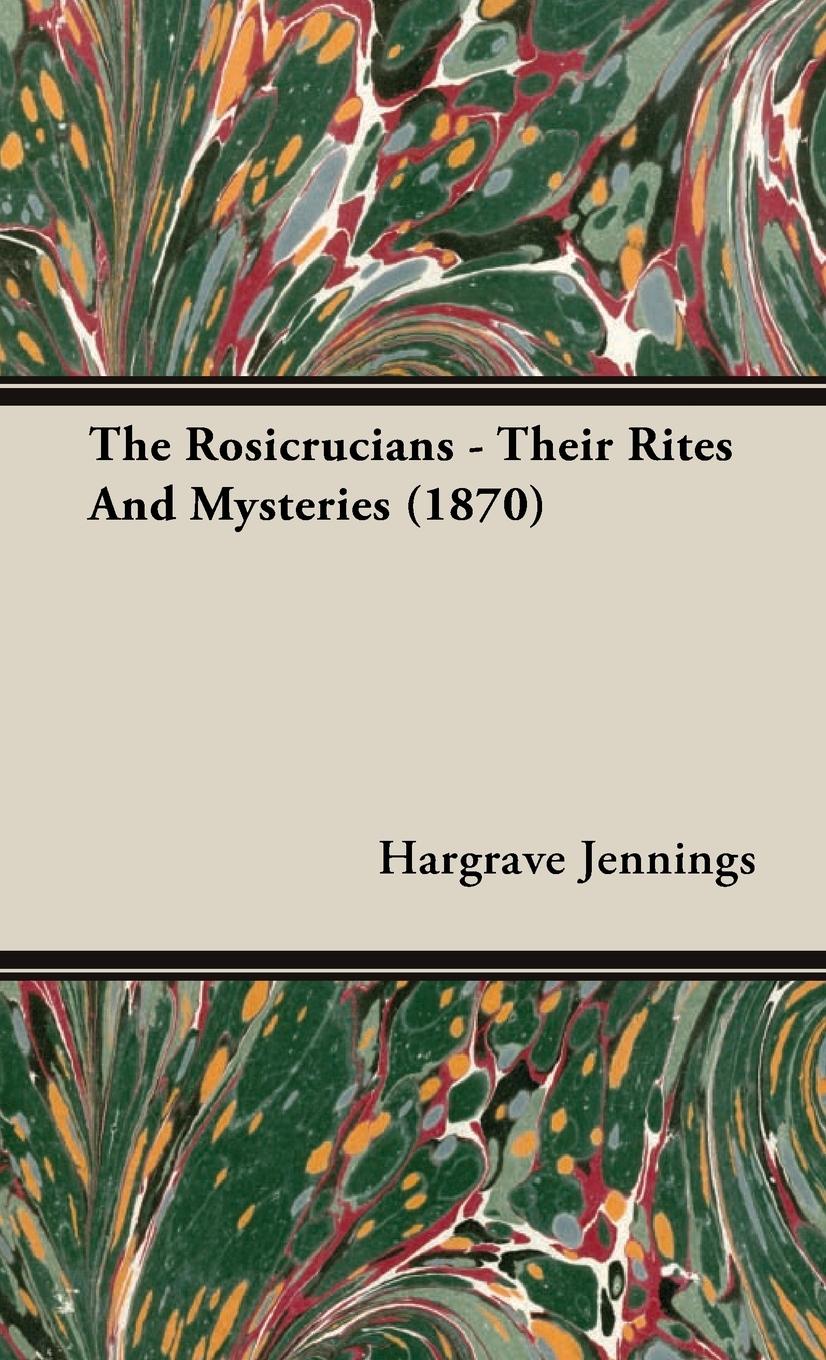 The Rosicrucians - Their Rites and Mysteries (1870) - Jennings, Hargrave